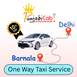 Delhi to Barnala taxi service by Punjabi Cab – Reliable AC cabs with expert drivers for a safe journey