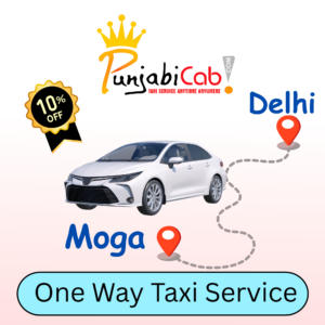 Delhi to Moga taxi service by Punjabi Cab – Clean AC cabs, expert drivers, and reliable long-distance travel