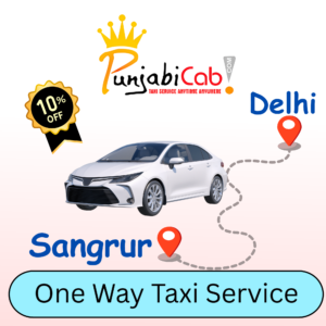 Book Delhi to Sangrur taxi with Punjabi Cab – Clean AC cab, expert drivers, affordable fares