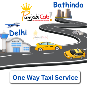 Bathinda To Delhi one way taxi service by Punjabi Cab – Affordable and reliable cab booking for airport transfers and intercity travel in Punjab.