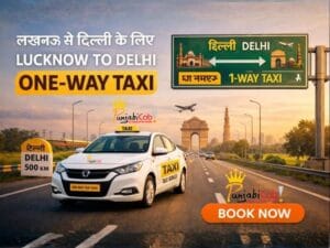 Lucknow to Delhi One Way Taxi Service – Affordable Cab Booking